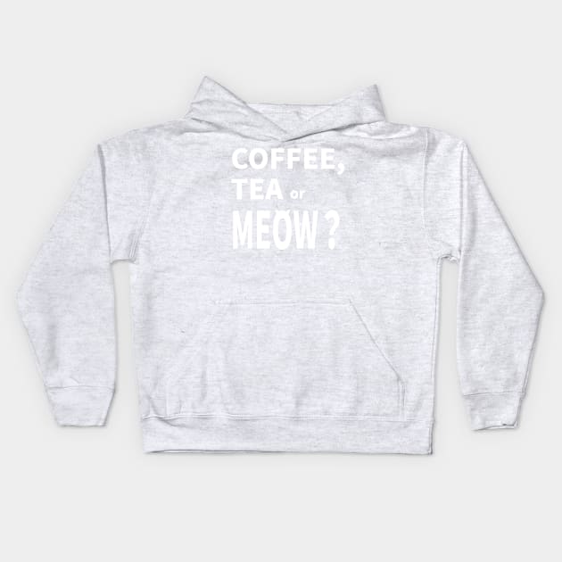 COFFEE, TEA or MEOW? Kids Hoodie by MoreThanThat